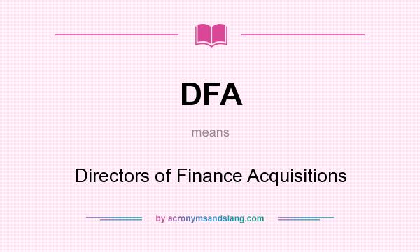 What does DFA mean? It stands for Directors of Finance Acquisitions