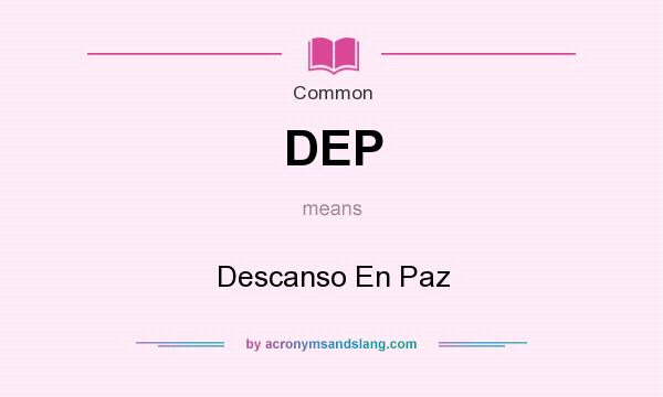 What does DEP mean? It stands for Descanso En Paz