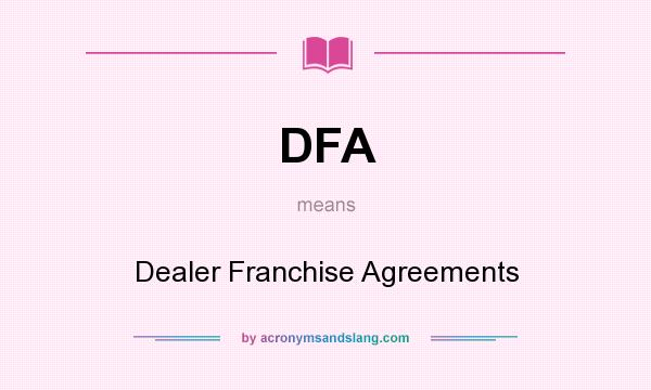 What does DFA mean? It stands for Dealer Franchise Agreements