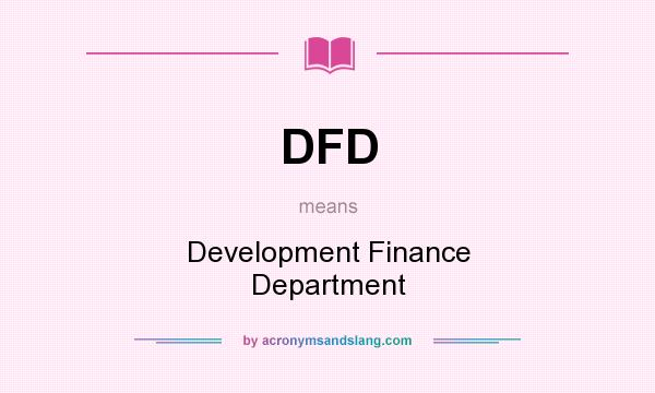 What does DFD mean? It stands for Development Finance Department