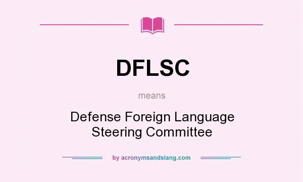 What does DFLSC mean? It stands for Defense Foreign Language Steering Committee