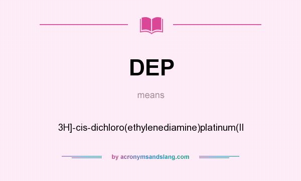 What does DEP mean? It stands for 3H]-cis-dichloro(ethylenediamine)platinum(II