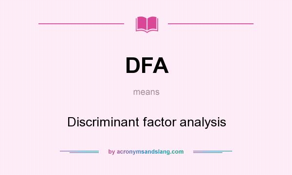 What does DFA mean? It stands for Discriminant factor analysis