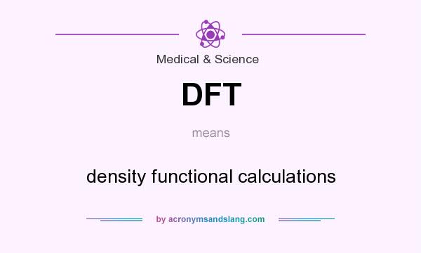 What does DFT mean? It stands for density functional calculations