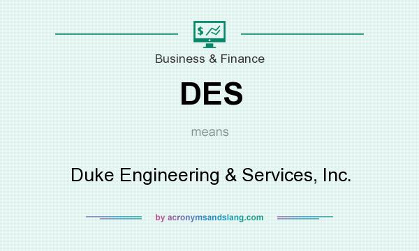 What does DES mean? It stands for Duke Engineering & Services, Inc.