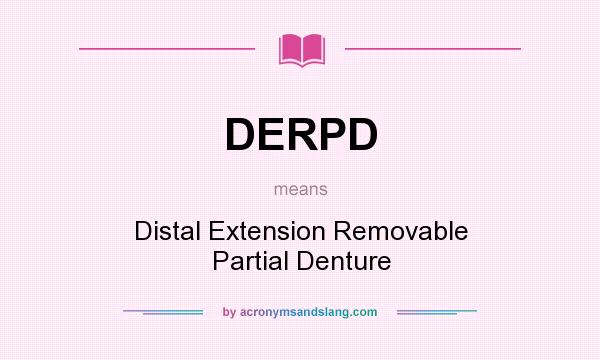 What does DERPD mean? It stands for Distal Extension Removable Partial Denture