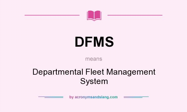 What does DFMS mean? It stands for Departmental Fleet Management System