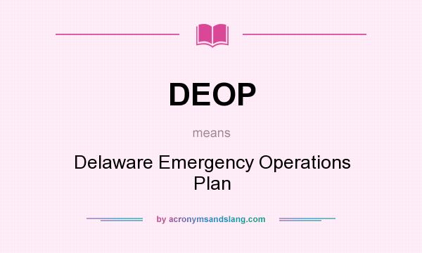 What does DEOP mean? It stands for Delaware Emergency Operations Plan