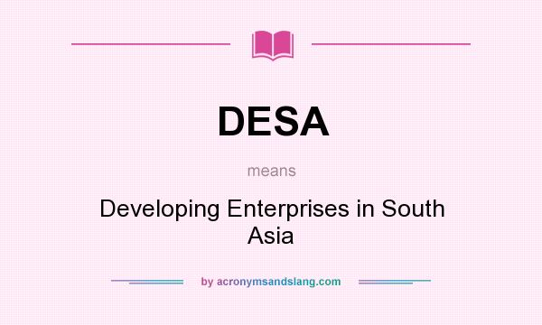 What does DESA mean? It stands for Developing Enterprises in South Asia