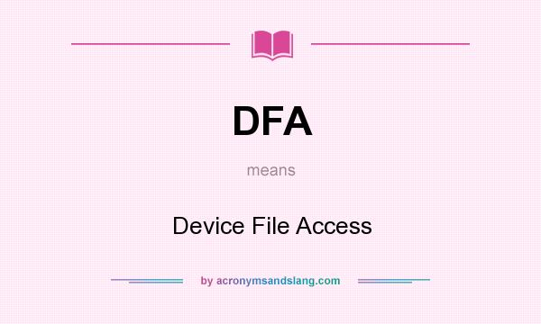 What does DFA mean? It stands for Device File Access