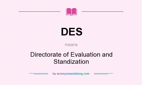 What does DES mean? It stands for Directorate of Evaluation and Standization