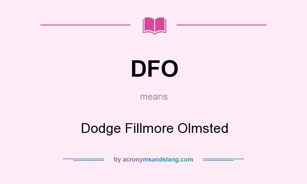 What does DFO mean? It stands for Dodge Fillmore Olmsted