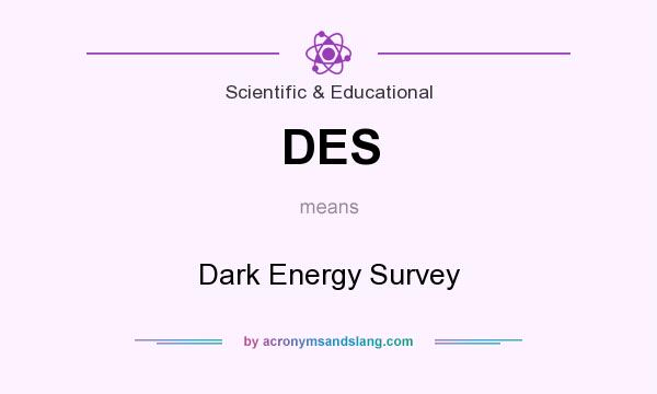 What does DES mean? It stands for Dark Energy Survey