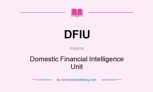 What does DFIU mean? It stands for Domestic Financial Intelligence Unit