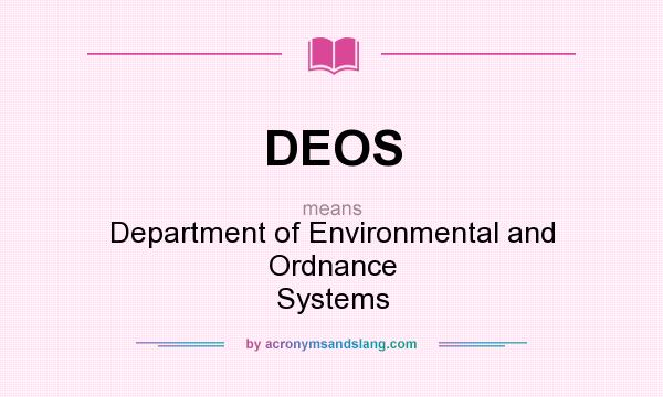 What does DEOS mean? It stands for Department of Environmental and Ordnance Systems