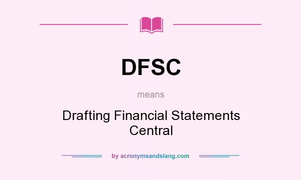 What does DFSC mean? It stands for Drafting Financial Statements Central