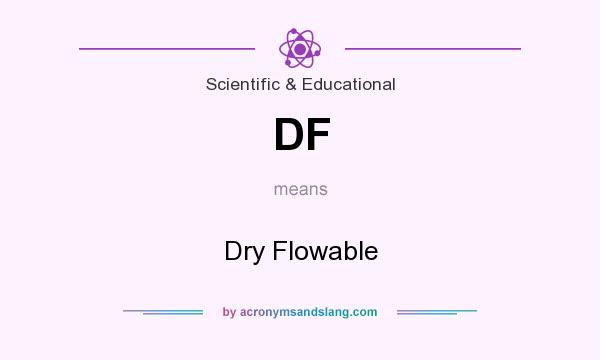What does DF mean? It stands for Dry Flowable