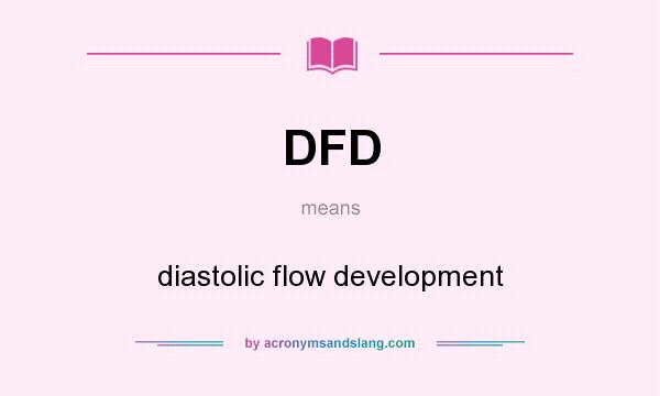 What does DFD mean? It stands for diastolic flow development