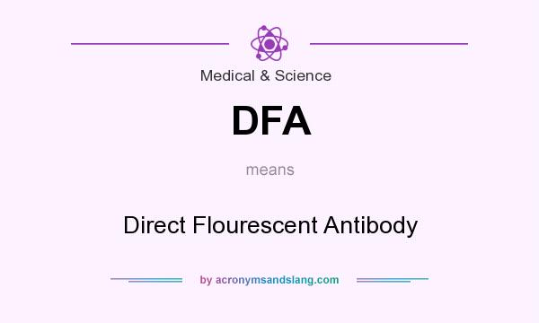 What does DFA mean? It stands for Direct Flourescent Antibody