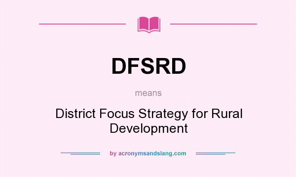What does DFSRD mean? It stands for District Focus Strategy for Rural Development