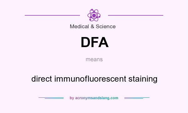 What does DFA mean? It stands for direct immunofluorescent staining