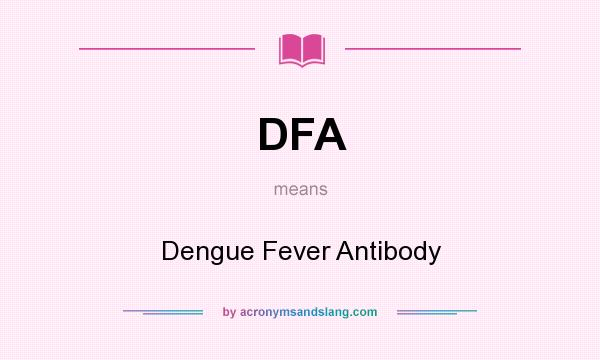 What does DFA mean? It stands for Dengue Fever Antibody