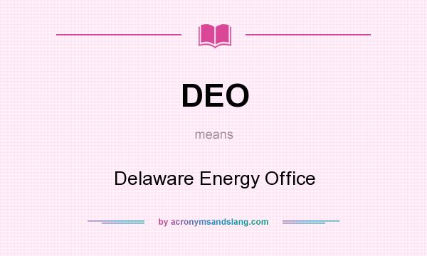 What does DEO mean? It stands for Delaware Energy Office