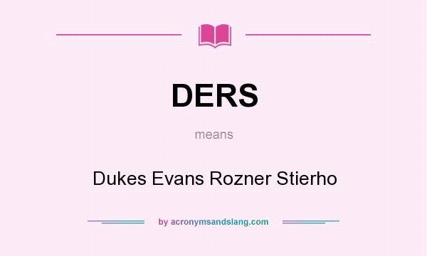 What does DERS mean? It stands for Dukes Evans Rozner Stierho