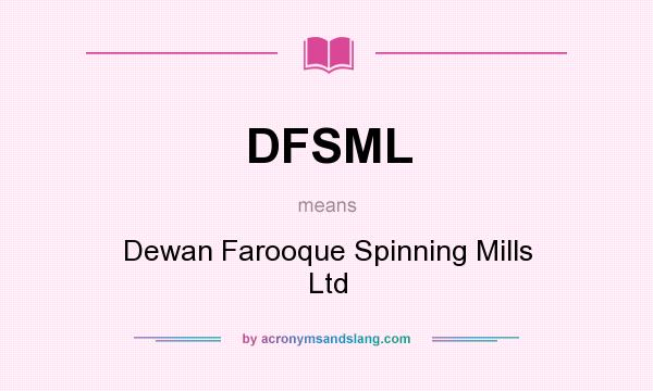 What does DFSML mean? It stands for Dewan Farooque Spinning Mills Ltd
