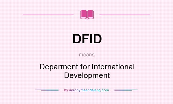 What does DFID mean? It stands for Deparment for International Development