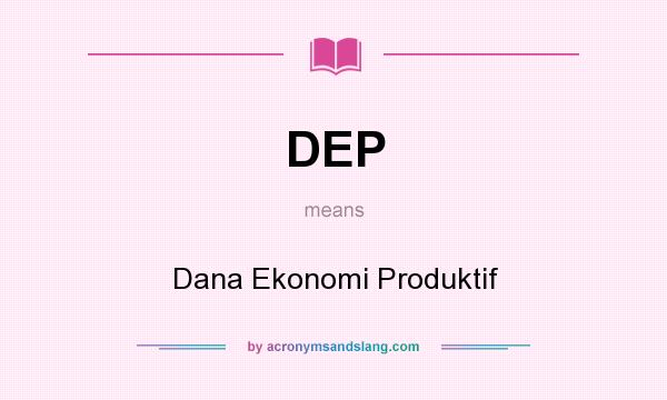 What does DEP mean? It stands for Dana Ekonomi Produktif