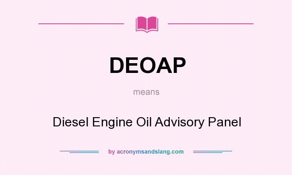 What does DEOAP mean? It stands for Diesel Engine Oil Advisory Panel