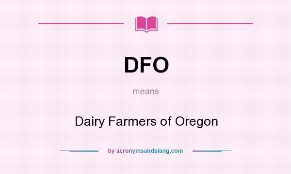 What does DFO mean? It stands for Dairy Farmers of Oregon