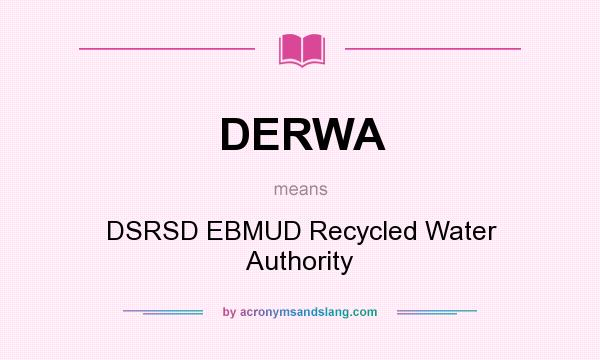 What does DERWA mean? It stands for DSRSD EBMUD Recycled Water Authority