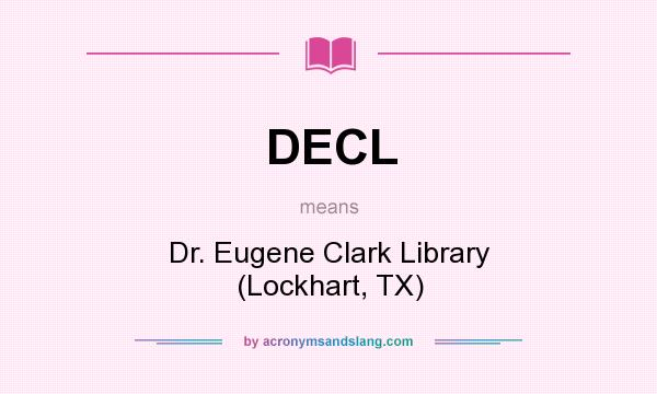 What does DECL mean? It stands for Dr. Eugene Clark Library (Lockhart, TX)