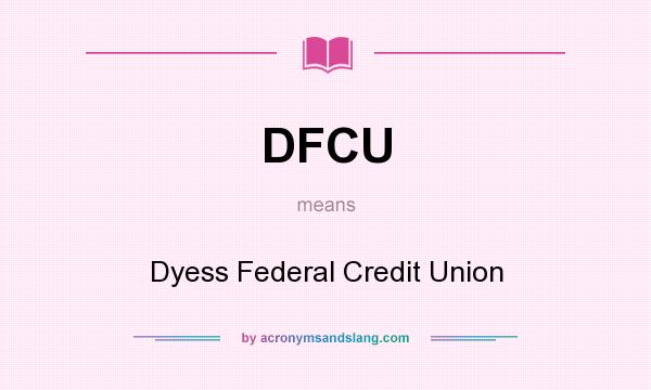 What does DFCU mean? It stands for Dyess Federal Credit Union