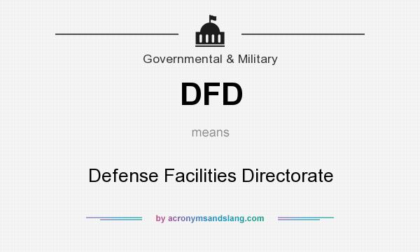 What does DFD mean? It stands for Defense Facilities Directorate
