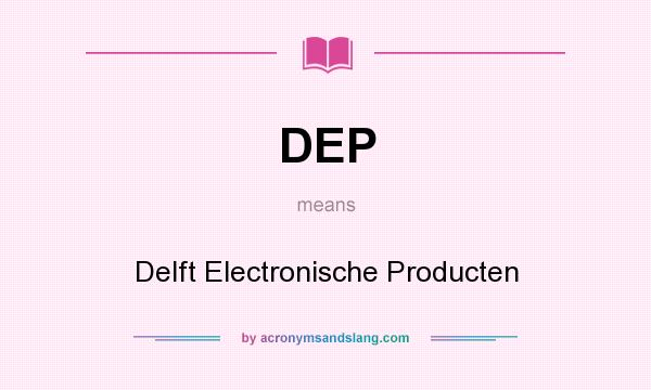 What does DEP mean? It stands for Delft Electronische Producten