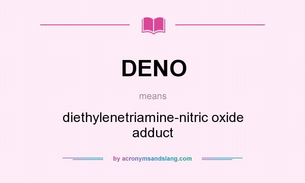 What does DENO mean? It stands for diethylenetriamine-nitric oxide adduct