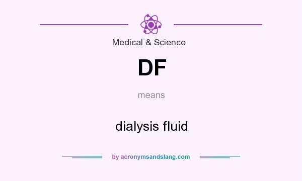 What does DF mean? It stands for dialysis fluid