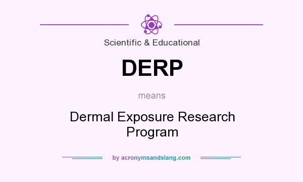 What does DERP mean? It stands for Dermal Exposure Research Program