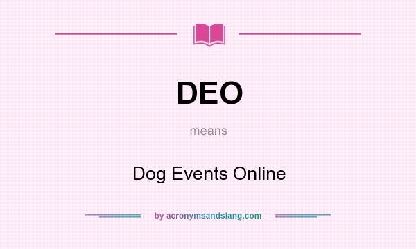 What does DEO mean? It stands for Dog Events Online