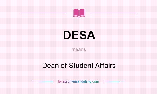 What does DESA mean? It stands for Dean of Student Affairs