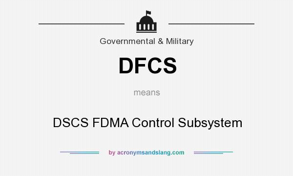 What does DFCS mean? It stands for DSCS FDMA Control Subsystem