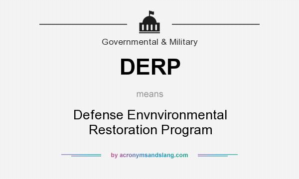 What does DERP mean? It stands for Defense Envnvironmental Restoration Program
