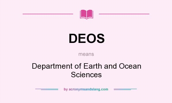 What does DEOS mean? It stands for Department of Earth and Ocean Sciences