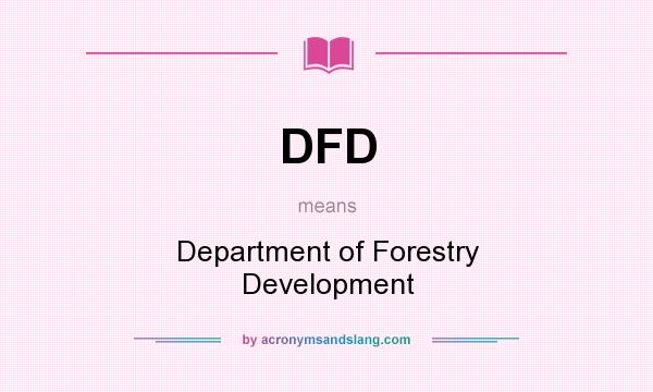 What does DFD mean? It stands for Department of Forestry Development