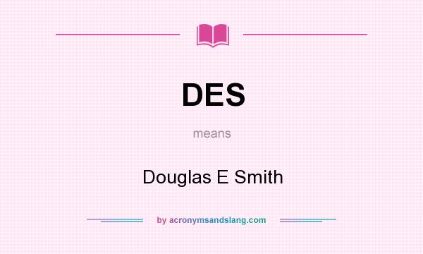 What does DES mean? It stands for Douglas E Smith