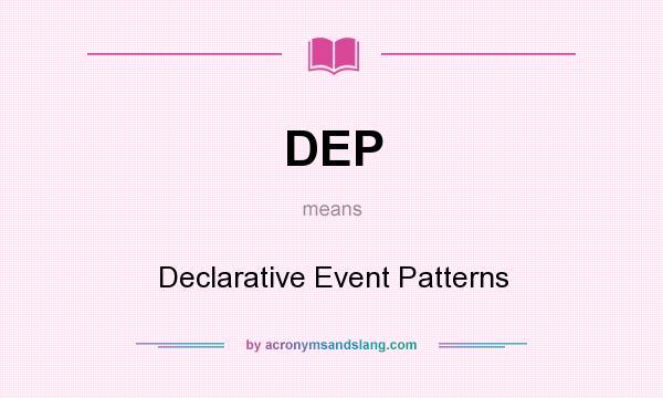 What does DEP mean? It stands for Declarative Event Patterns