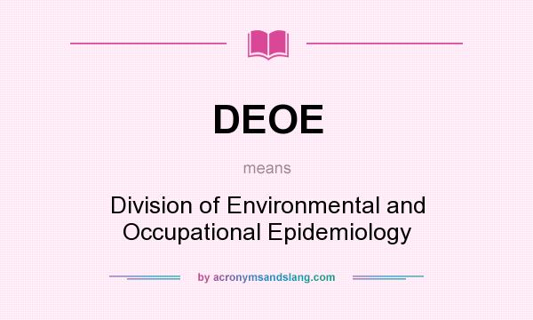 What does DEOE mean? It stands for Division of Environmental and Occupational Epidemiology